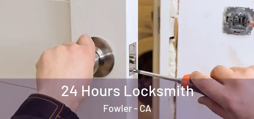  24 Hours Locksmith Fowler - CA
