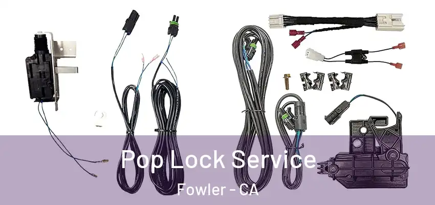  Pop Lock Service Fowler - CA